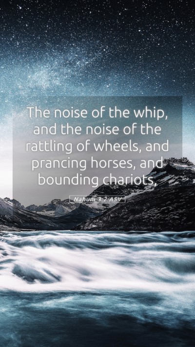 Picture 05 - Nahum 3:2 ASV Mobile Phone Wallpaper - The noise of the whip, and the noise of the - Mobile Bible Verse Wallpaper