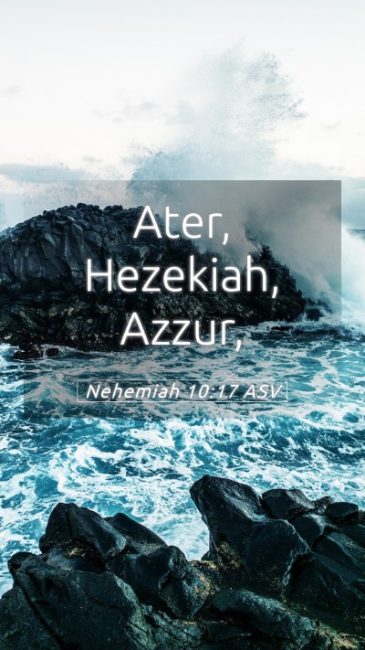 Picture 05 - Nehemiah 10:17 ASV Mobile Phone Wallpaper - Ater, Hezekiah, - Mobile Bible Verse Wallpaper