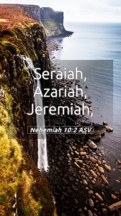 Picture 05 - Nehemiah 10:2 ASV Mobile Phone Wallpaper - Seraiah, Azariah, - Mobile Bible Verse Wallpaper