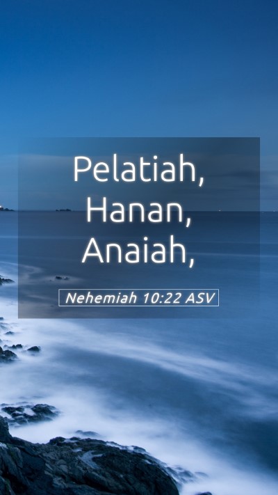 Picture 05 - Nehemiah 10:22 ASV Mobile Phone Wallpaper - Pelatiah, Hanan, - Mobile Bible Verse Wallpaper