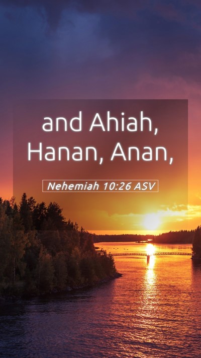 Picture 05 - Nehemiah 10:26 ASV Mobile Phone Wallpaper - and Ahiah, Hanan, - Mobile Bible Verse Wallpaper