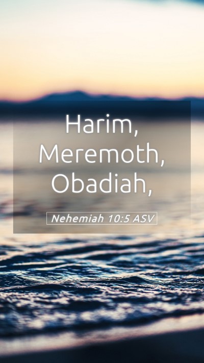 Picture 05 - Nehemiah 10:5 ASV Mobile Phone Wallpaper - Harim, Meremoth, - Mobile Bible Verse Wallpaper