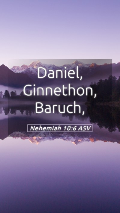 Picture 05 - Nehemiah 10:6 ASV Mobile Phone Wallpaper - Daniel, Ginnethon, - Mobile Bible Verse Wallpaper