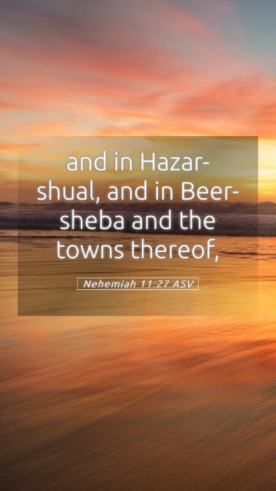 Picture 05 - Nehemiah 11:27 ASV Mobile Phone Wallpaper - and in Hazar-shual, and in Beer-sheba and the - Mobile Bible Verse Wallpaper