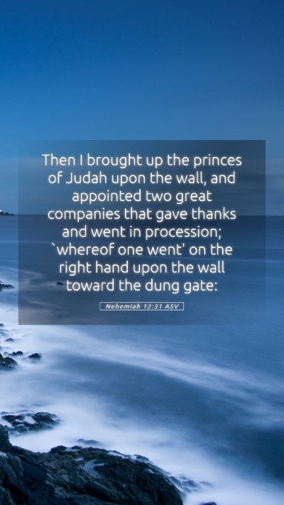 Picture 05 - Nehemiah 12:31 ASV Mobile Phone Wallpaper - Then I brought up the princes of Judah upon the - Mobile Bible Verse Wallpaper