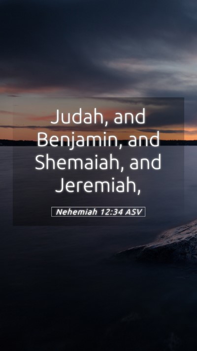 Picture 05 - Nehemiah 12:34 ASV Mobile Phone Wallpaper - Judah, and Benjamin, and Shemaiah, and - Mobile Bible Verse Wallpaper