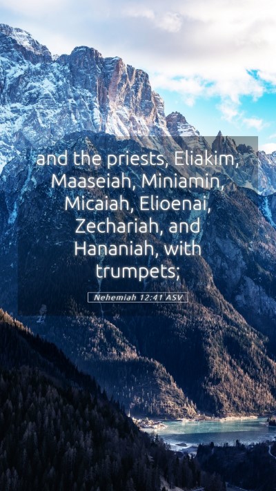 Picture 05 - Nehemiah 12:41 ASV Mobile Phone Wallpaper - and the priests, Eliakim, Maaseiah, Miniamin, - Mobile Bible Verse Wallpaper