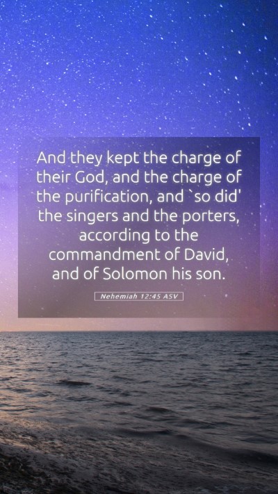 Picture 05 - Nehemiah 12:45 ASV Mobile Phone Wallpaper - And they kept the charge of their God, and the - Mobile Bible Verse Wallpaper