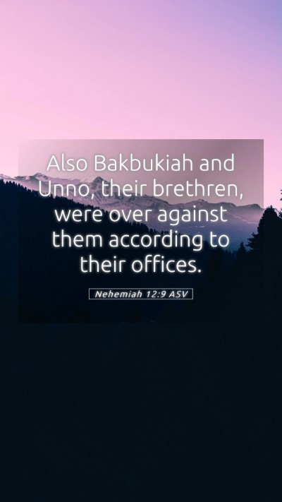 Picture 05 - Nehemiah 12:9 ASV Mobile Phone Wallpaper - Also Bakbukiah and Unno, their brethren, were - Mobile Bible Verse Wallpaper