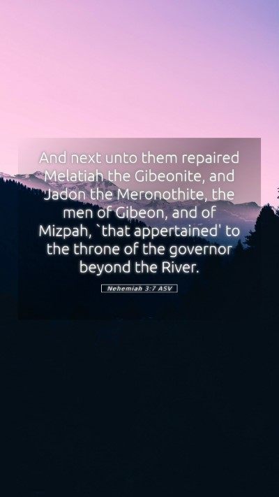 Picture 05 - Nehemiah 3:7 ASV Mobile Phone Wallpaper - And next unto them repaired Melatiah the - Mobile Bible Verse Wallpaper