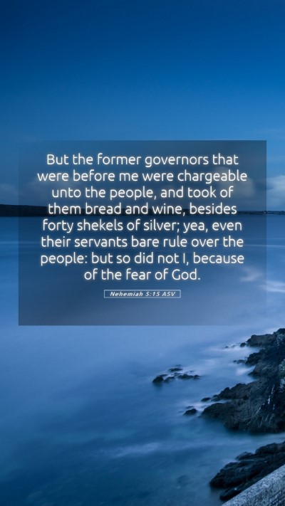 Picture 05 - Nehemiah 5:15 ASV Mobile Phone Wallpaper - But the former governors that were before me were - Mobile Bible Verse Wallpaper