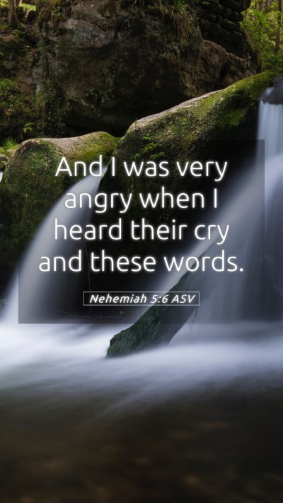Picture 05 - Nehemiah 5:6 ASV Mobile Phone Wallpaper - And I was very angry when I heard their cry and - Mobile Bible Verse Wallpaper