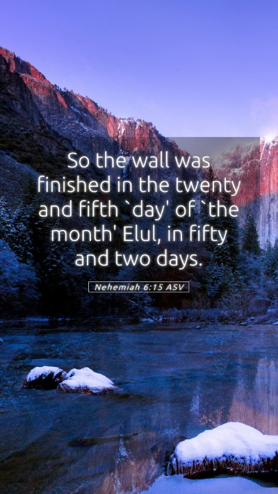 Picture 05 - Nehemiah 6:15 ASV Mobile Phone Wallpaper - So the wall was finished in the twenty and fifth - Mobile Bible Verse Wallpaper