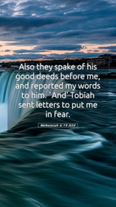 Picture 05 - Nehemiah 6:19 ASV Mobile Phone Wallpaper - Also they spake of his good deeds before me, and - Mobile Bible Verse Wallpaper