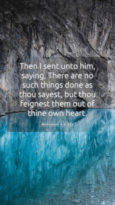 Picture 05 - Nehemiah 6:8 ASV Mobile Phone Wallpaper - Then I sent unto him, saying, There are no such - Mobile Bible Verse Wallpaper