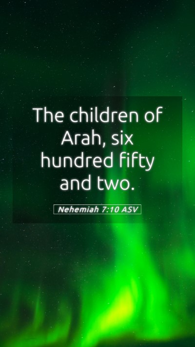 Picture 05 - Nehemiah 7:10 ASV Mobile Phone Wallpaper - The children of Arah, six hundred fifty and - Mobile Bible Verse Wallpaper