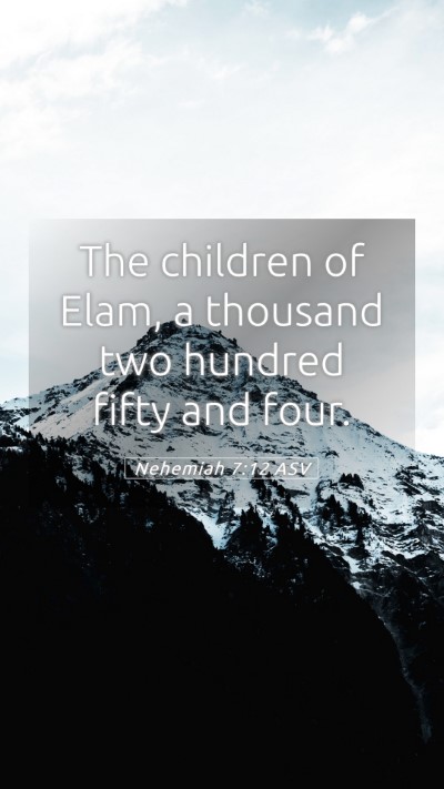 Picture 05 - Nehemiah 7:12 ASV Mobile Phone Wallpaper - The children of Elam, a thousand two hundred - Mobile Bible Verse Wallpaper