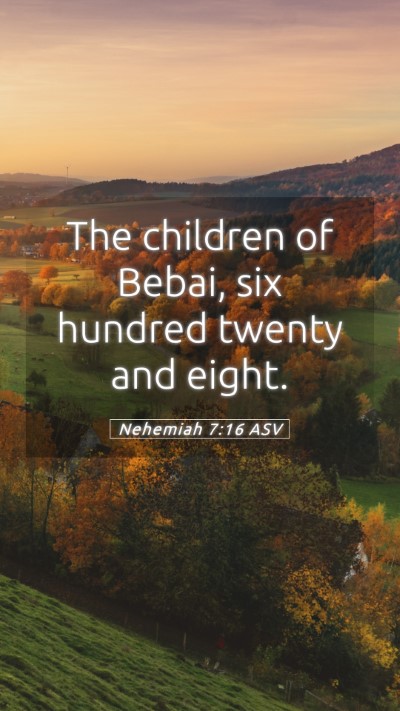 Picture 05 - Nehemiah 7:16 ASV Mobile Phone Wallpaper - The children of Bebai, six hundred twenty and - Mobile Bible Verse Wallpaper