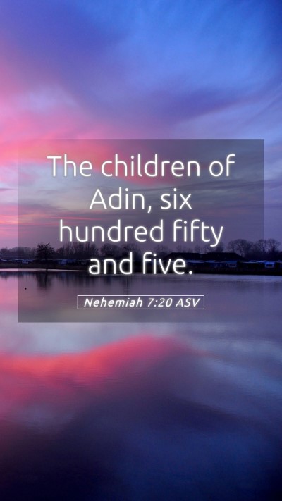 Picture 05 - Nehemiah 7:20 ASV Mobile Phone Wallpaper - The children of Adin, six hundred fifty and - Mobile Bible Verse Wallpaper