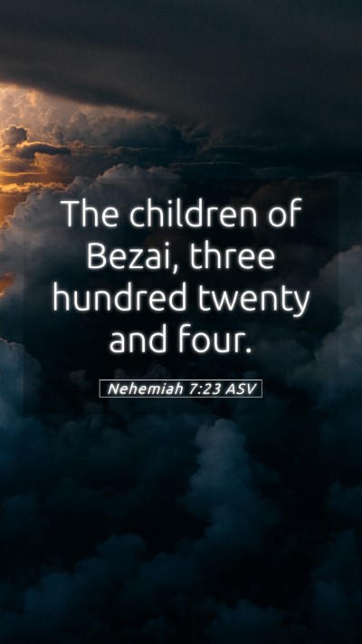 Picture 05 - Nehemiah 7:23 ASV Mobile Phone Wallpaper - The children of Bezai, three hundred twenty and - Mobile Bible Verse Wallpaper