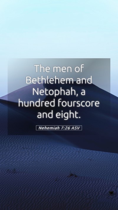 Picture 05 - Nehemiah 7:26 ASV Mobile Phone Wallpaper - The men of Bethlehem and Netophah, a hundred - Mobile Bible Verse Wallpaper