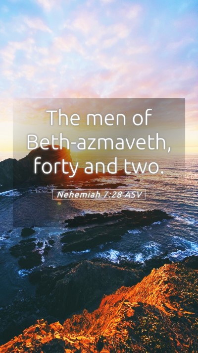 Picture 05 - Nehemiah 7:28 ASV Mobile Phone Wallpaper - The men of Beth-azmaveth, forty and - Mobile Bible Verse Wallpaper