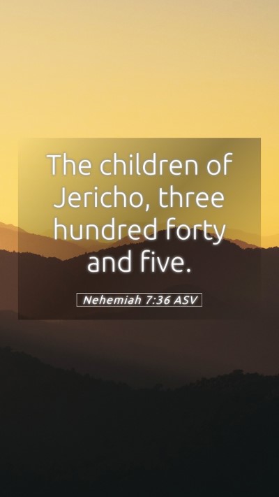 Picture 05 - Nehemiah 7:36 ASV Mobile Phone Wallpaper - The children of Jericho, three hundred forty and - Mobile Bible Verse Wallpaper
