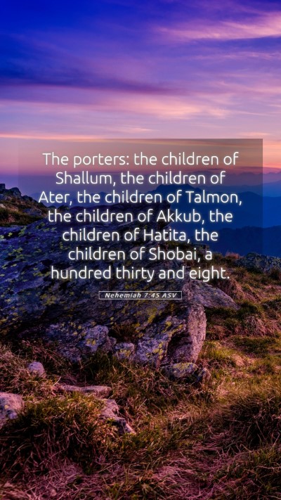 Picture 05 - Nehemiah 7:45 ASV Mobile Phone Wallpaper - The porters: the children of Shallum, the - Mobile Bible Verse Wallpaper