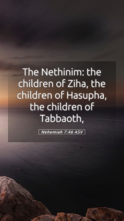 Picture 05 - Nehemiah 7:46 ASV Mobile Phone Wallpaper - The Nethinim: the children of Ziha, the children - Mobile Bible Verse Wallpaper