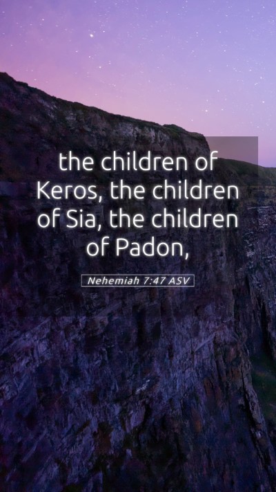 Picture 05 - Nehemiah 7:47 ASV Mobile Phone Wallpaper - the children of Keros, the children of Sia, the - Mobile Bible Verse Wallpaper