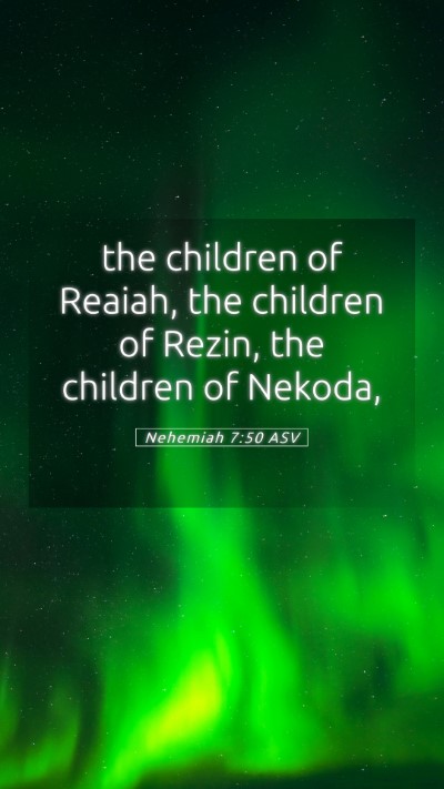 Picture 05 - Nehemiah 7:50 ASV Mobile Phone Wallpaper - the children of Reaiah, the children of Rezin, - Mobile Bible Verse Wallpaper