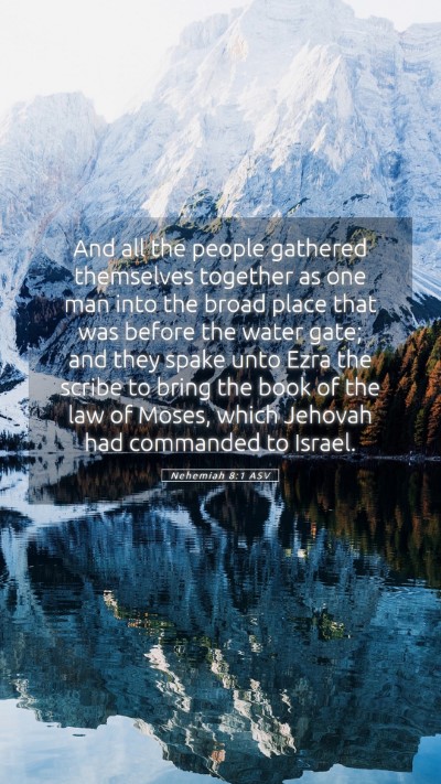 Picture 05 - Nehemiah 8:1 ASV Mobile Phone Wallpaper - And all the people gathered themselves together - Mobile Bible Verse Wallpaper