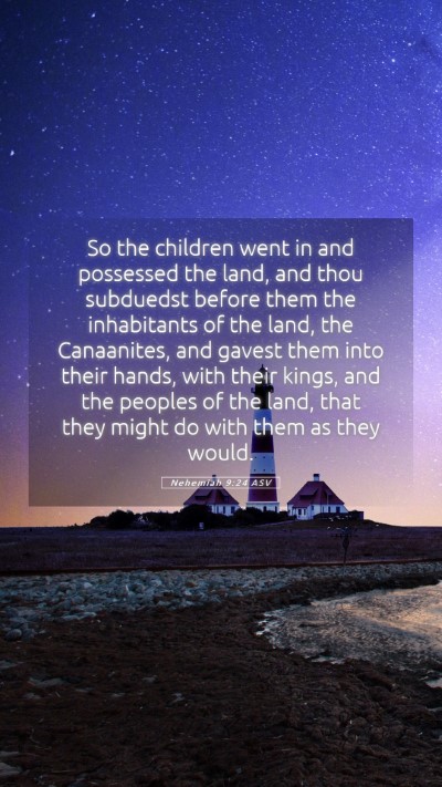 Picture 05 - Nehemiah 9:24 ASV Mobile Phone Wallpaper - So the children went in and possessed the land, - Mobile Bible Verse Wallpaper