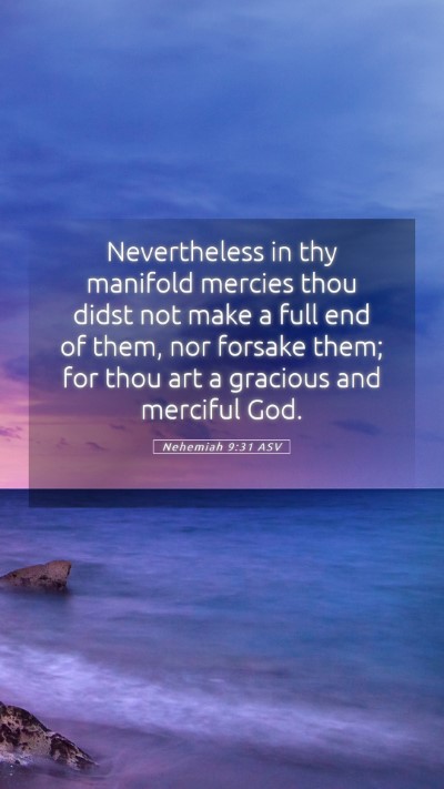 Picture 05 - Nehemiah 9:31 ASV Mobile Phone Wallpaper - Nevertheless in thy manifold mercies thou didst - Mobile Bible Verse Wallpaper