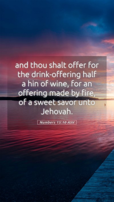 Picture 05 - Numbers 15:10 ASV Mobile Phone Wallpaper - and thou shalt offer for the drink-offering half - Mobile Bible Verse Wallpaper