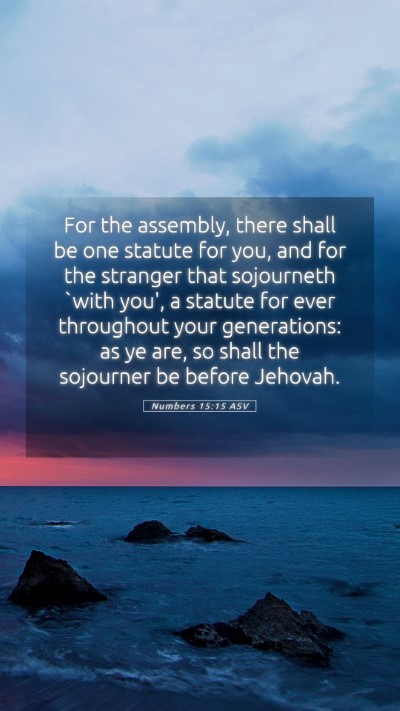 Picture 05 - Numbers 15:15 ASV Mobile Phone Wallpaper - For the assembly, there shall be one statute for - Mobile Bible Verse Wallpaper
