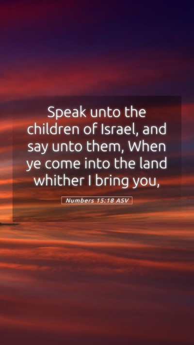 Picture 05 - Numbers 15:18 ASV Mobile Phone Wallpaper - Speak unto the children of Israel, and say unto - Mobile Bible Verse Wallpaper