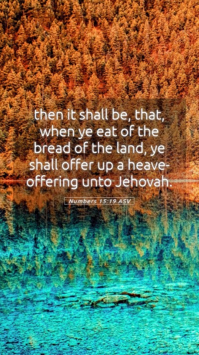 Picture 05 - Numbers 15:19 ASV Mobile Phone Wallpaper - then it shall be, that, when ye eat of the bread - Mobile Bible Verse Wallpaper