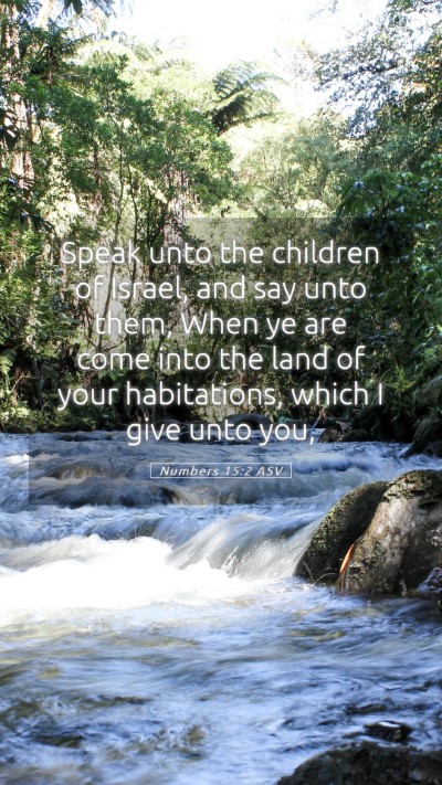 Picture 05 - Numbers 15:2 ASV Mobile Phone Wallpaper - Speak unto the children of Israel, and say unto - Mobile Bible Verse Wallpaper