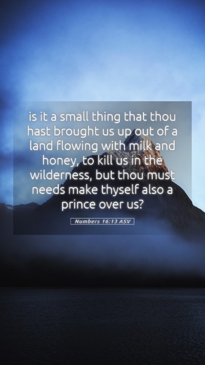 Picture 05 - Numbers 16:13 ASV Mobile Phone Wallpaper - is it a small thing that thou hast brought us up - Mobile Bible Verse Wallpaper