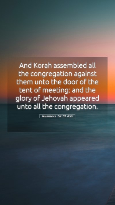 Picture 05 - Numbers 16:19 ASV Mobile Phone Wallpaper - And Korah assembled all the congregation against - Mobile Bible Verse Wallpaper