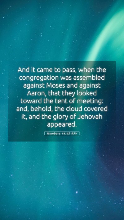 Picture 05 - Numbers 16:42 ASV Mobile Phone Wallpaper - And it came to pass, when the congregation was - Mobile Bible Verse Wallpaper