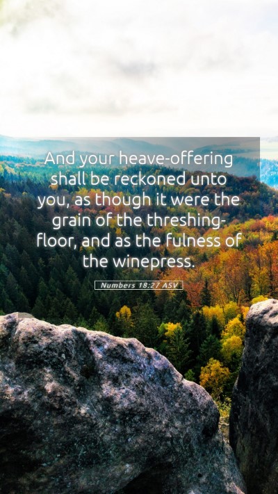 Picture 05 - Numbers 18:27 ASV Mobile Phone Wallpaper - And your heave-offering shall be reckoned unto - Mobile Bible Verse Wallpaper