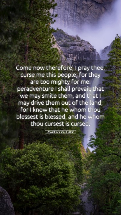 Picture 05 - Numbers 22:6 ASV Mobile Phone Wallpaper - Come now therefore, I pray thee, curse me this - Mobile Bible Verse Wallpaper