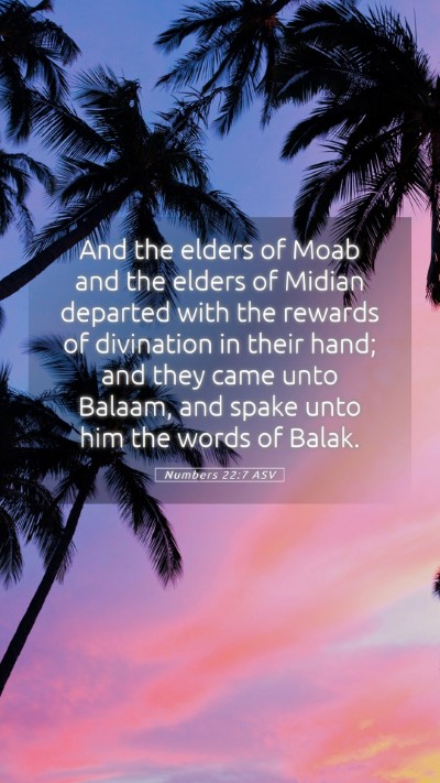 Picture 05 - Numbers 22:7 ASV Mobile Phone Wallpaper - And the elders of Moab and the elders of Midian - Mobile Bible Verse Wallpaper
