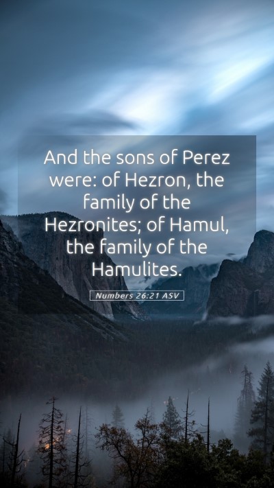 Picture 05 - Numbers 26:21 ASV Mobile Phone Wallpaper - And the sons of Perez were: of Hezron, the family - Mobile Bible Verse Wallpaper