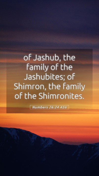 Picture 05 - Numbers 26:24 ASV Mobile Phone Wallpaper - of Jashub, the family of the Jashubites; of - Mobile Bible Verse Wallpaper