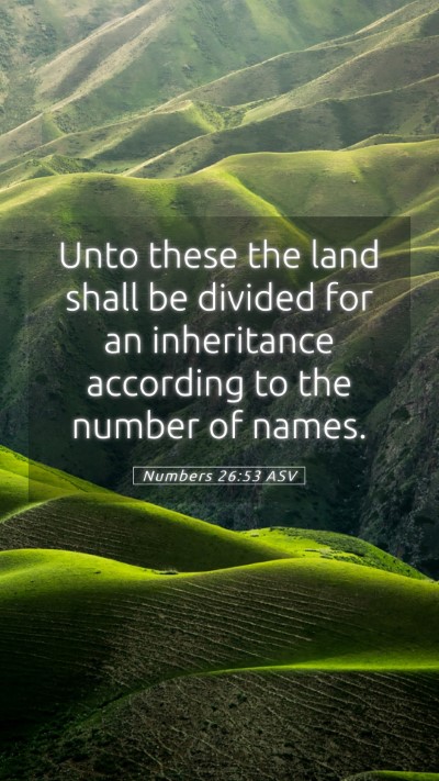 Picture 05 - Numbers 26:53 ASV Mobile Phone Wallpaper - Unto these the land shall be divided for an - Mobile Bible Verse Wallpaper