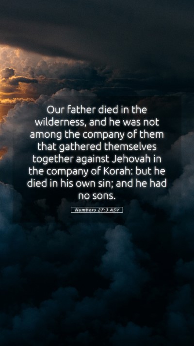 Picture 05 - Numbers 27:3 ASV Mobile Phone Wallpaper - Our father died in the wilderness, and he was not - Mobile Bible Verse Wallpaper