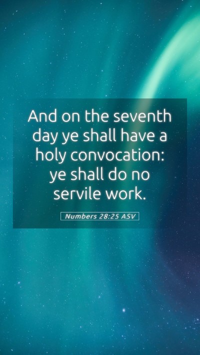 Picture 05 - Numbers 28:25 ASV Mobile Phone Wallpaper - And on the seventh day ye shall have a holy - Mobile Bible Verse Wallpaper